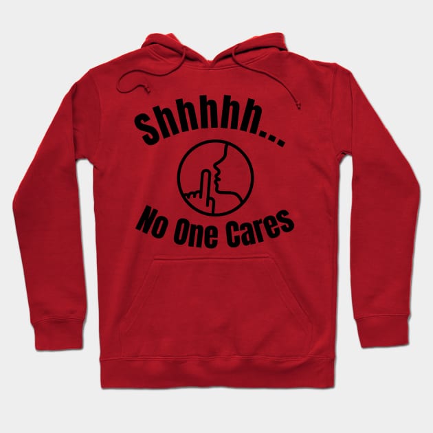 Shhh... No One Cares Hoodie by Spatski